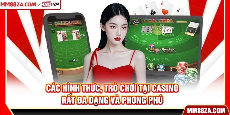 Các hình thức, trò chơi tại Casino rất đa dạng và phong phú