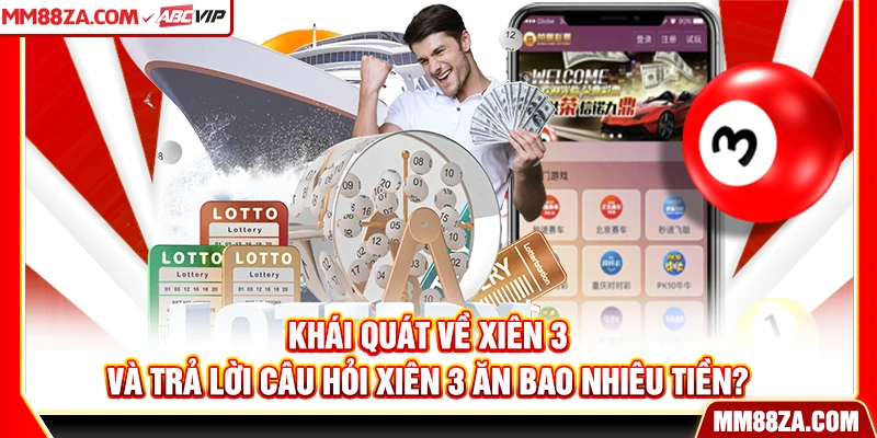 Khái quát về xiên 3 và trả lời câu hỏi xiên 3 ăn bao nhiêu tiền?