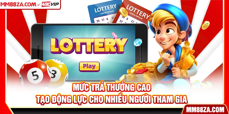 Mức trả thưởng cao tạo động lực cho nhiều người tham gia