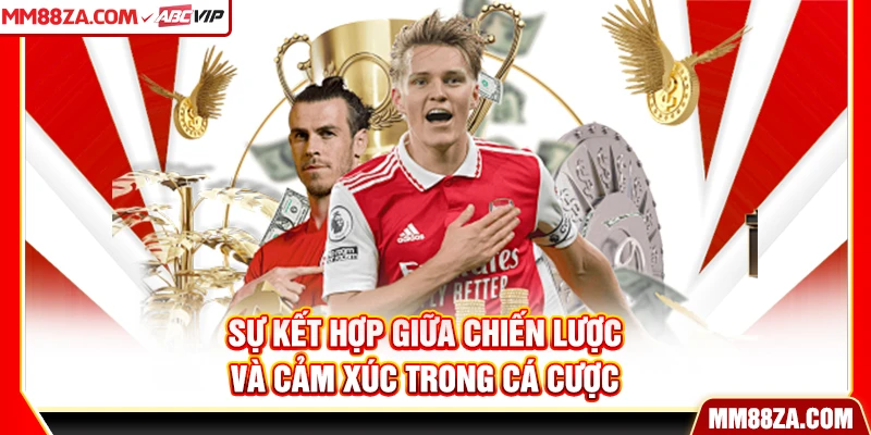 Sự kết hợp giữa chiến lược và cảm xúc trong cá cược