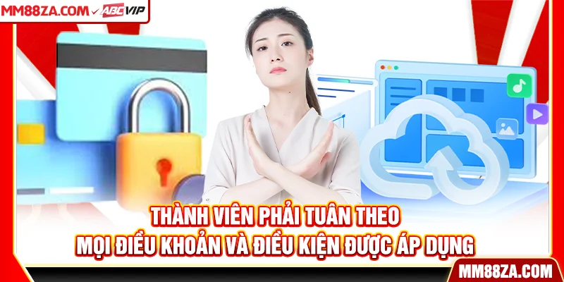 Thành viên phải tuân theo mọi điều khoản và điều kiện được áp dụng