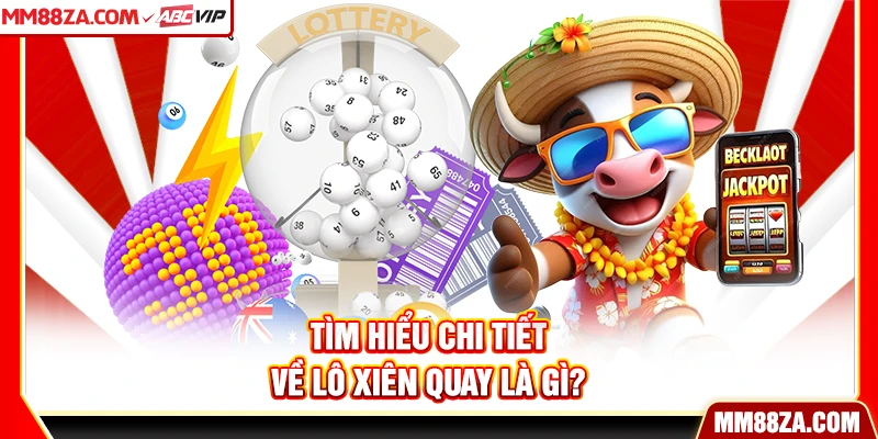 Tìm hiểu chi tiết về lô xiên quay là gì?